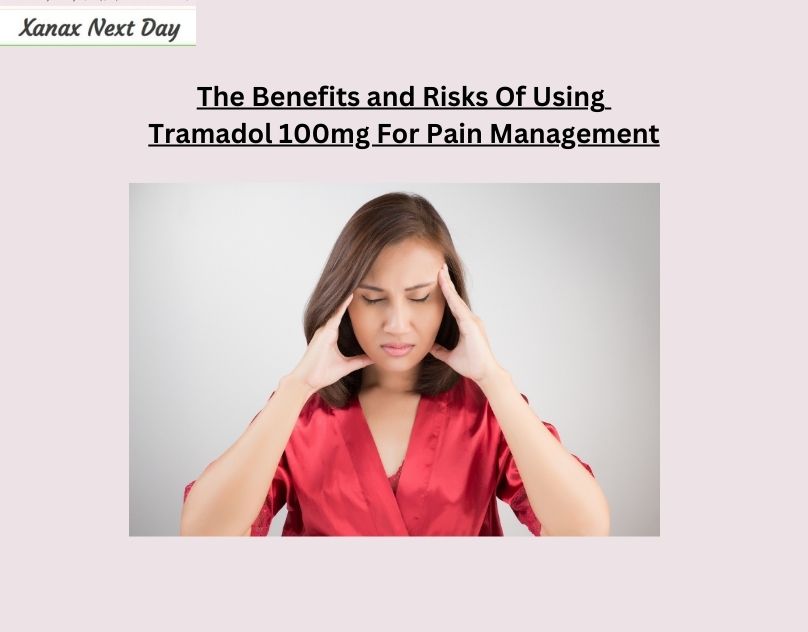 Read more about the article The Benefits and Risks Of Using Tramadol 100mg For Pain Management