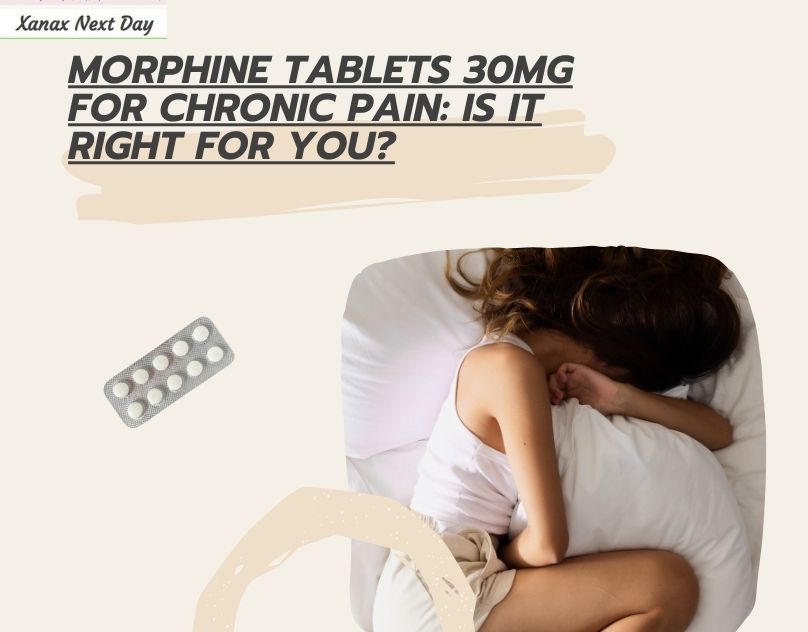 You are currently viewing Morphine Tablets 30mg for Chronic Pain: Is It Right for You?